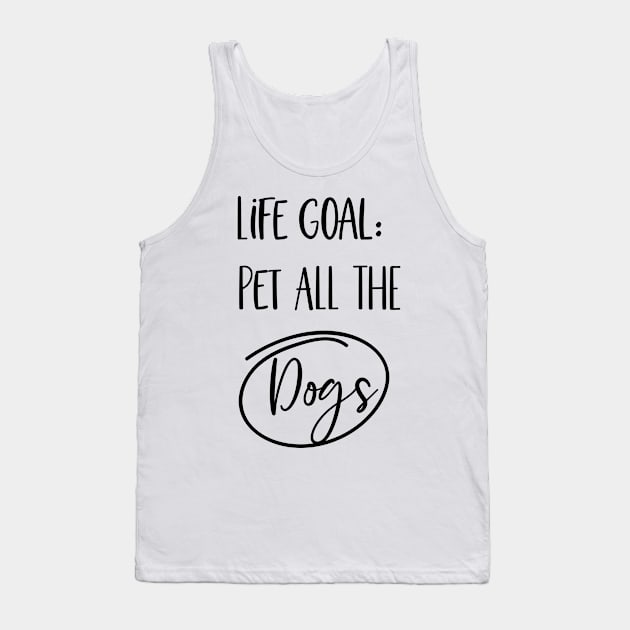 Life Goal. Pet All the dogs Tank Top by Satic